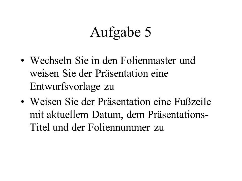 Aufgabe 5 Wechseln Sie in den Folienmaster und weisen Sie der Präsentation eine Entwurfsvorlage zu.
