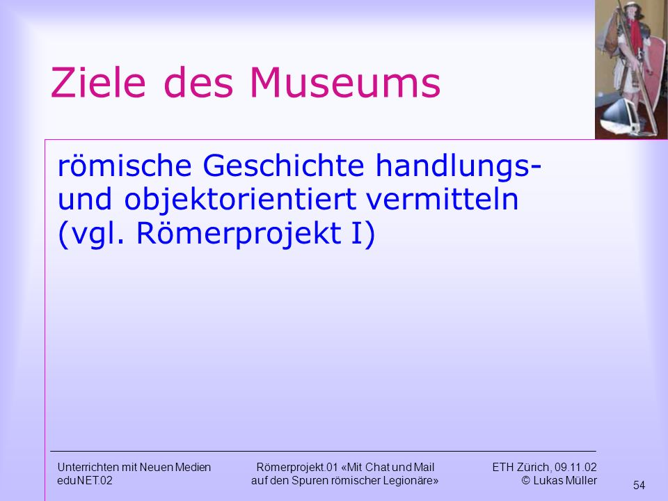 Ziele des Museums römische Geschichte handlungs- und objektorientiert vermitteln (vgl. Römerprojekt I)