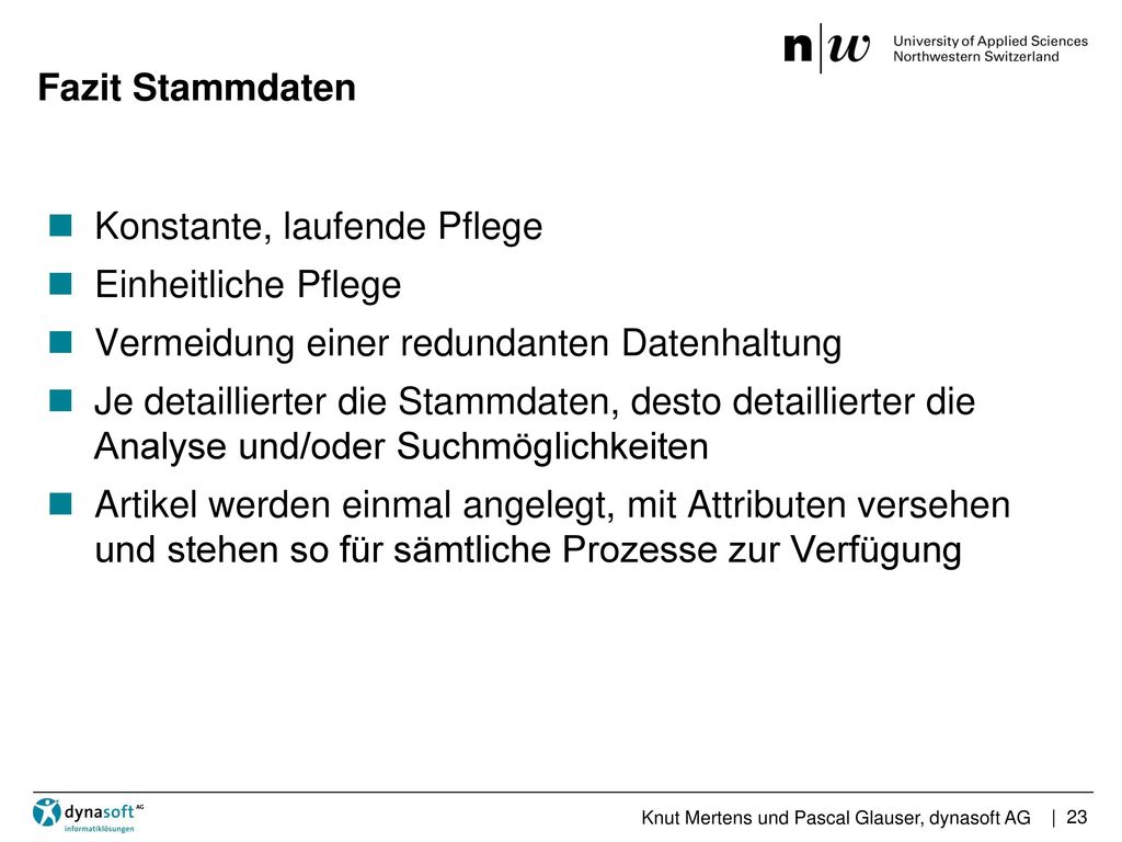 Fazit Stammdaten Konstante, laufende Pflege. Einheitliche Pflege. Vermeidung einer redundanten Datenhaltung.