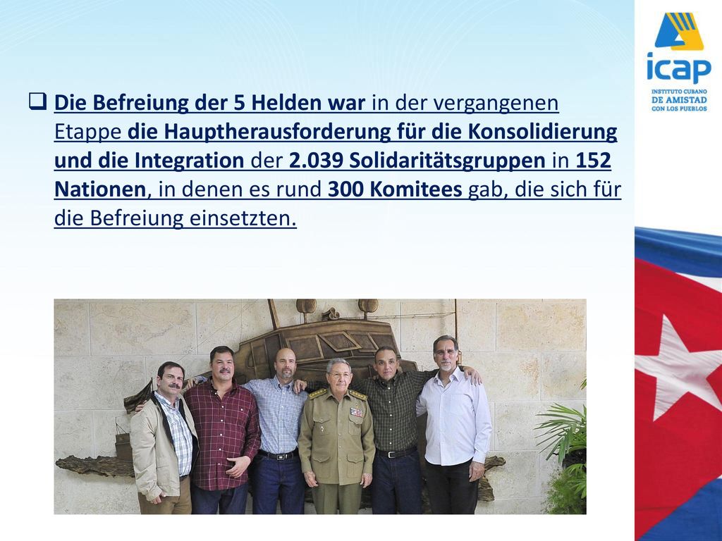 Die Befreiung der 5 Helden war in der vergangenen Etappe die Hauptherausforderung für die Konsolidierung und die Integration der Solidaritätsgruppen in 152 Nationen, in denen es rund 300 Komitees gab, die sich für die Befreiung einsetzten.