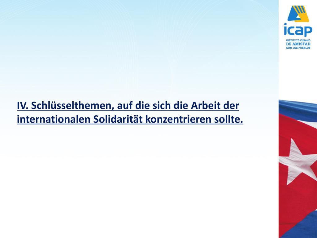 IV. Schlüsselthemen, auf die sich die Arbeit der internationalen Solidarität konzentrieren sollte.