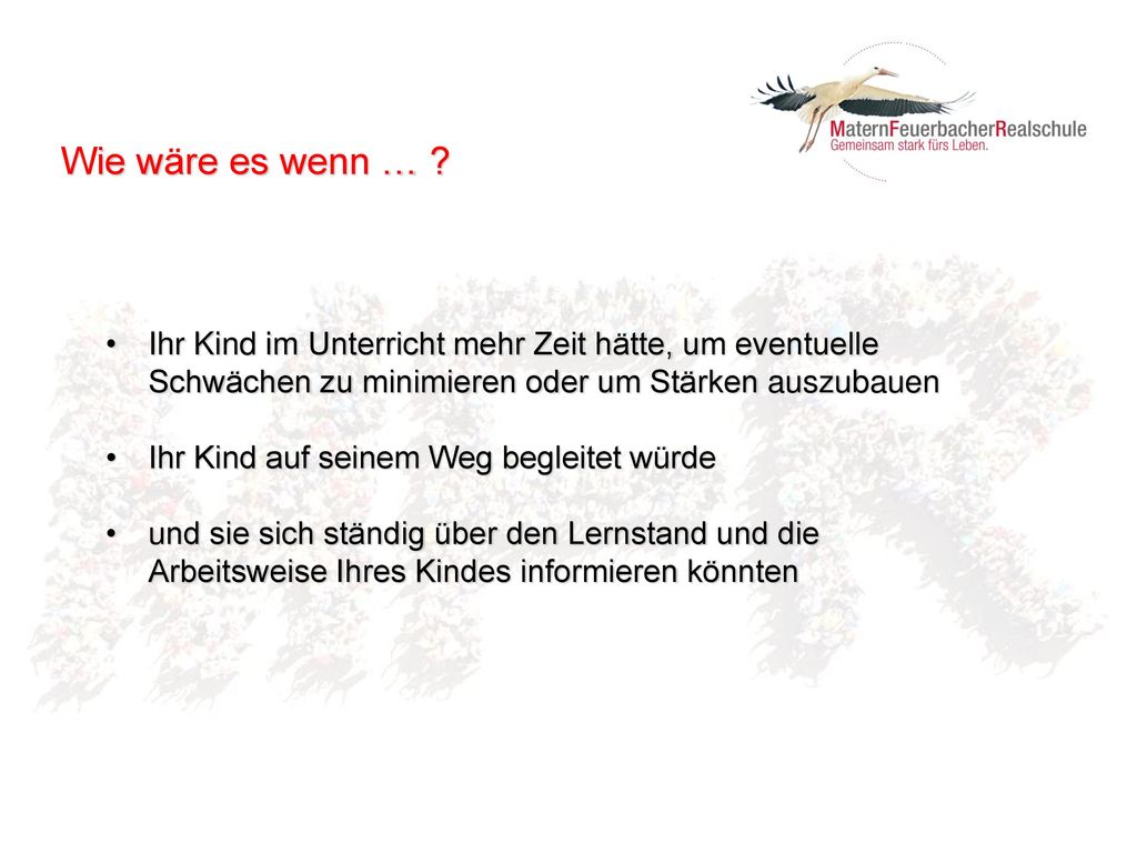 Wie wäre es wenn … Ihr Kind im Unterricht mehr Zeit hätte, um eventuelle Schwächen zu minimieren oder um Stärken auszubauen.