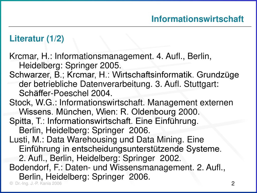 Literatur (1/2) Krcmar, H.: Informationsmanagement. 4. Aufl., Berlin, Heidelberg: Springer
