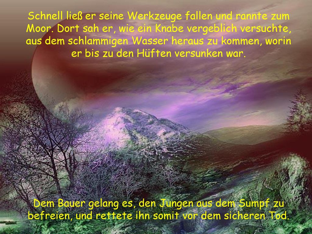 Schnell ließ er seine Werkzeuge fallen und rannte zum Moor
