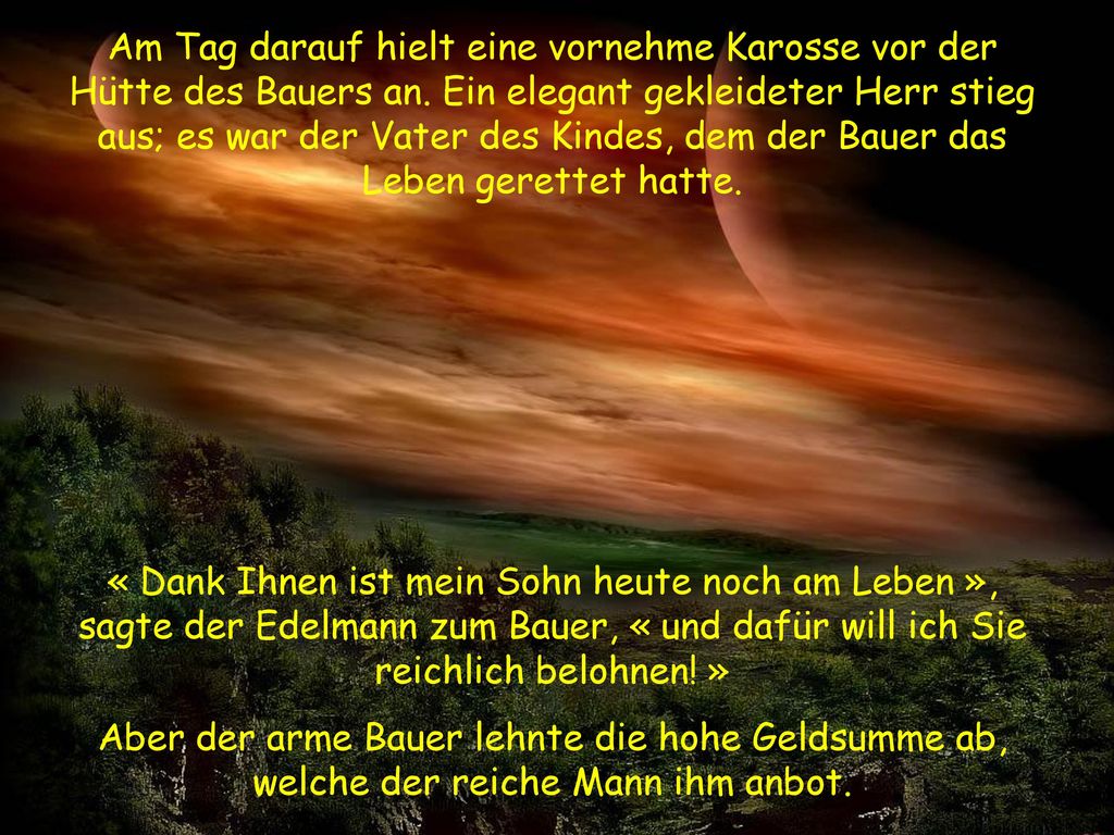 Am Tag darauf hielt eine vornehme Karosse vor der Hütte des Bauers an