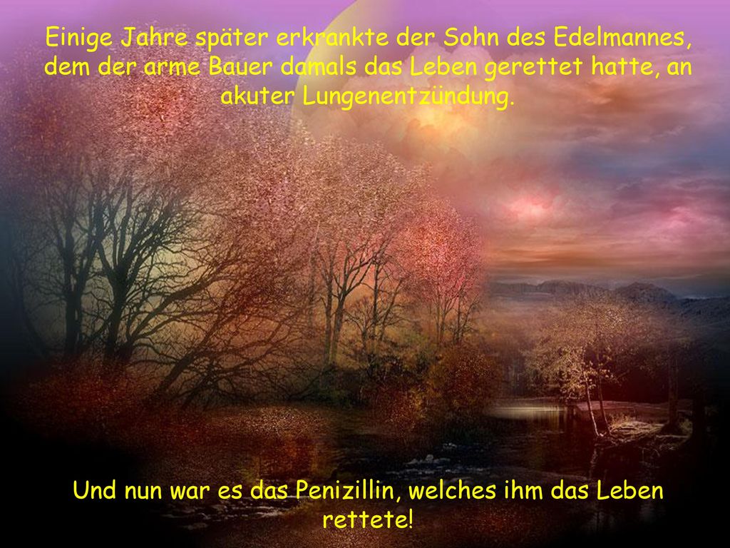 Und nun war es das Penizillin, welches ihm das Leben rettete!