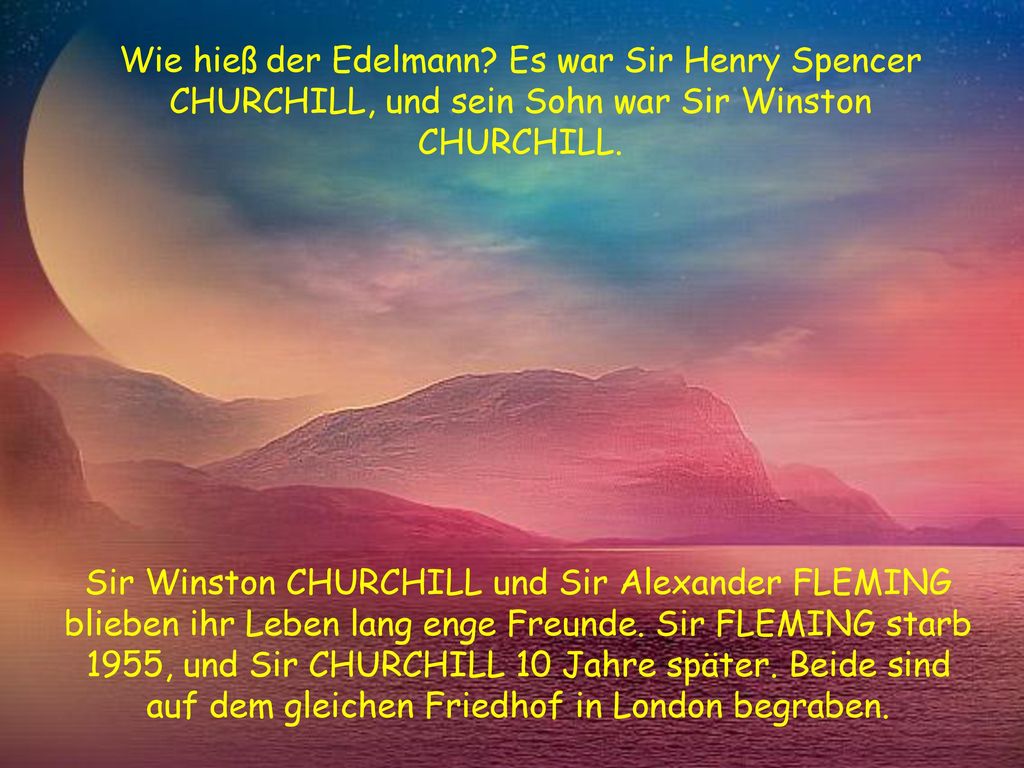 Wie hieß der Edelmann Es war Sir Henry Spencer CHURCHILL, und sein Sohn war Sir Winston CHURCHILL.
