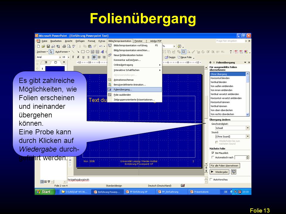 Folienübergang Es gibt zahlreiche Möglichkeiten, wie Folien erscheinen und ineinander übergehen können.