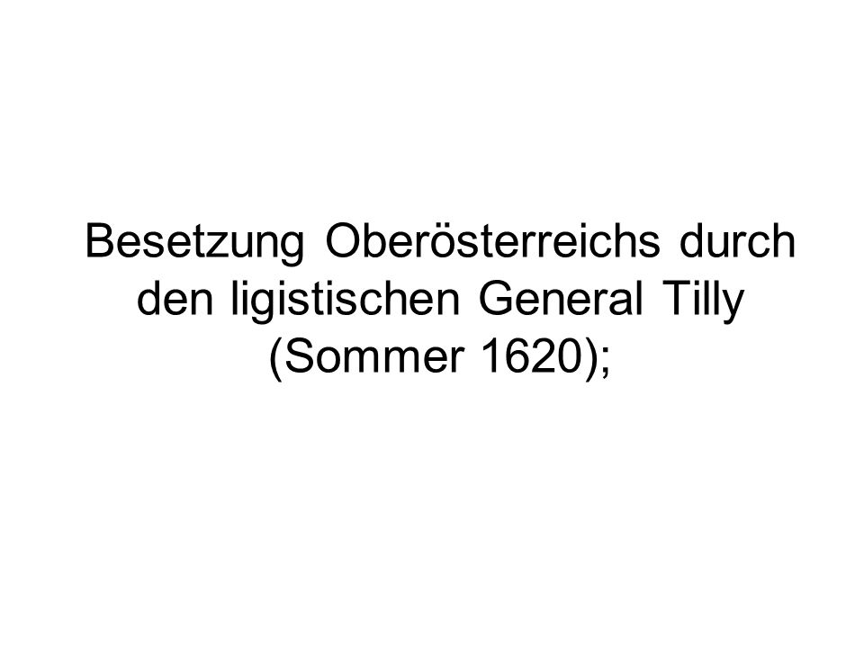 Besetzung Oberösterreichs durch den ligistischen General Tilly (Sommer 1620);