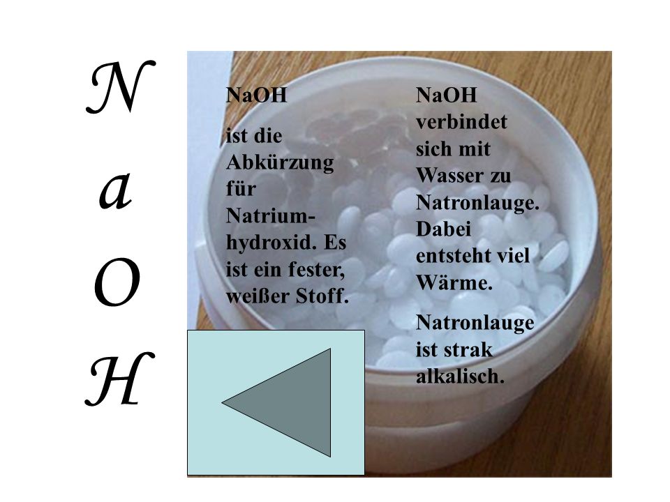 NaOH NaOH. ist die Abkürzung für Natrium-hydroxid. Es ist ein fester, weißer Stoff.