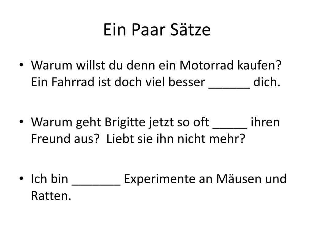 Ein Paar Sätze Warum willst du denn ein Motorrad kaufen Ein Fahrrad ist doch viel besser ______ dich.