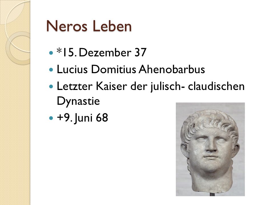 Neros Leben *15. Dezember 37 Lucius Domitius Ahenobarbus