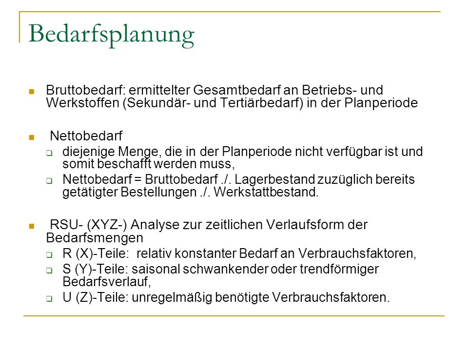 Bedarfsplanung Bruttobedarf: ermittelter Gesamtbedarf an Betriebs- und Werkstoffen (Sekundär- und Tertiärbedarf) in der Planperiode.