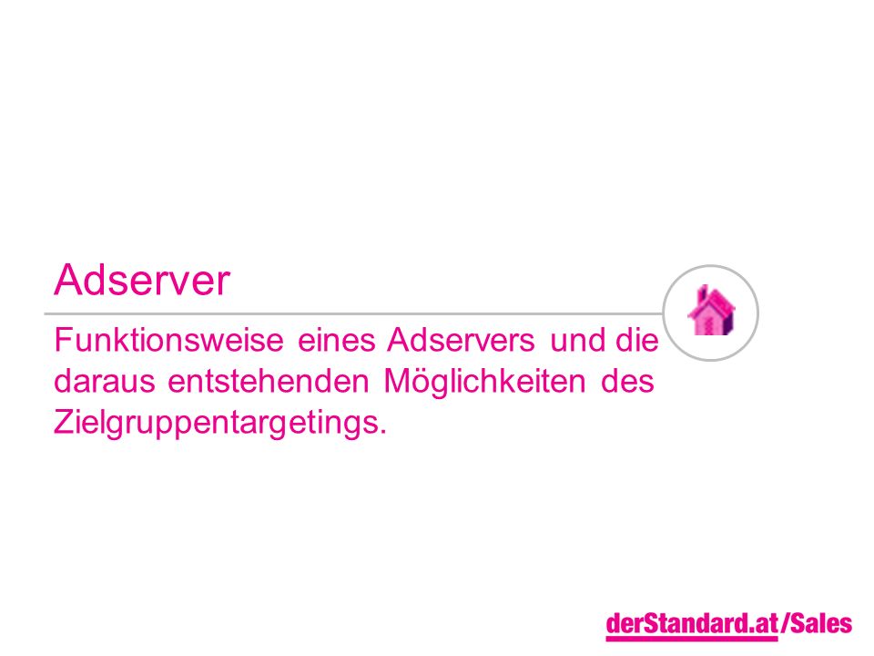 Adserver Funktionsweise eines Adservers und die daraus entstehenden Möglichkeiten des Zielgruppentargetings.