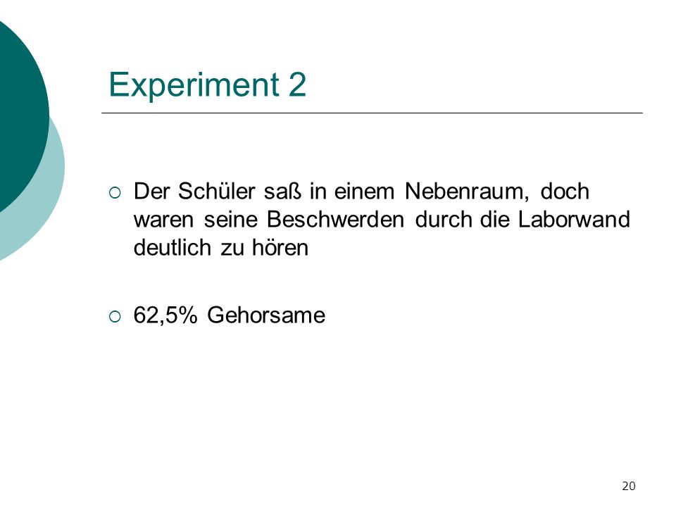 Experiment 2 Der Schüler saß in einem Nebenraum, doch waren seine Beschwerden durch die Laborwand deutlich zu hören.