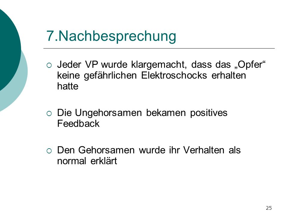 7.Nachbesprechung Jeder VP wurde klargemacht, dass das „Opfer keine gefährlichen Elektroschocks erhalten hatte.