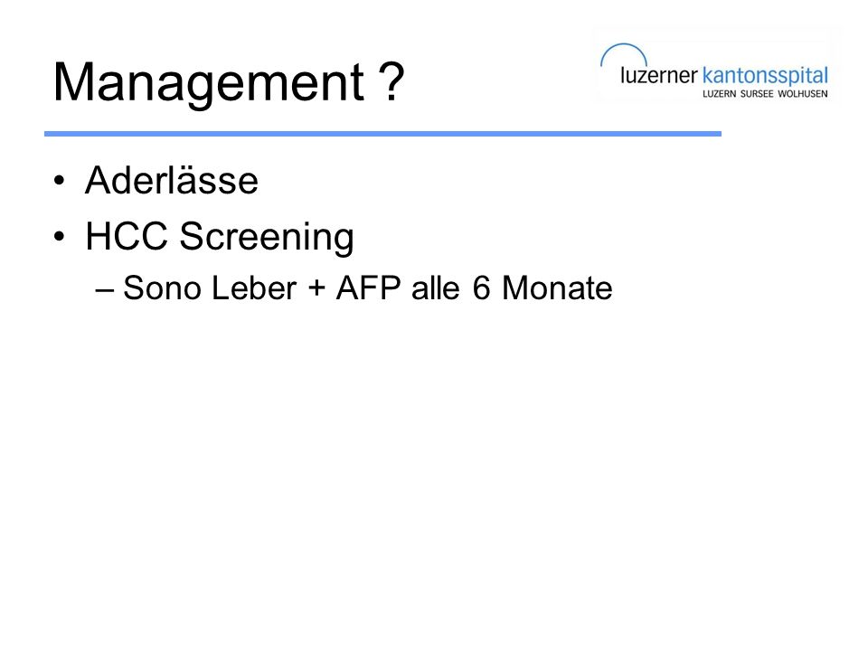 Management Aderlässe HCC Screening Sono Leber + AFP alle 6 Monate
