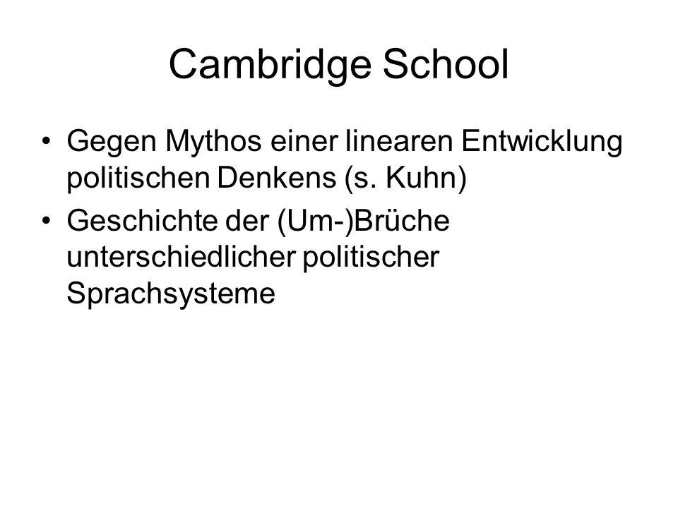 Cambridge School Gegen Mythos einer linearen Entwicklung politischen Denkens (s. Kuhn)