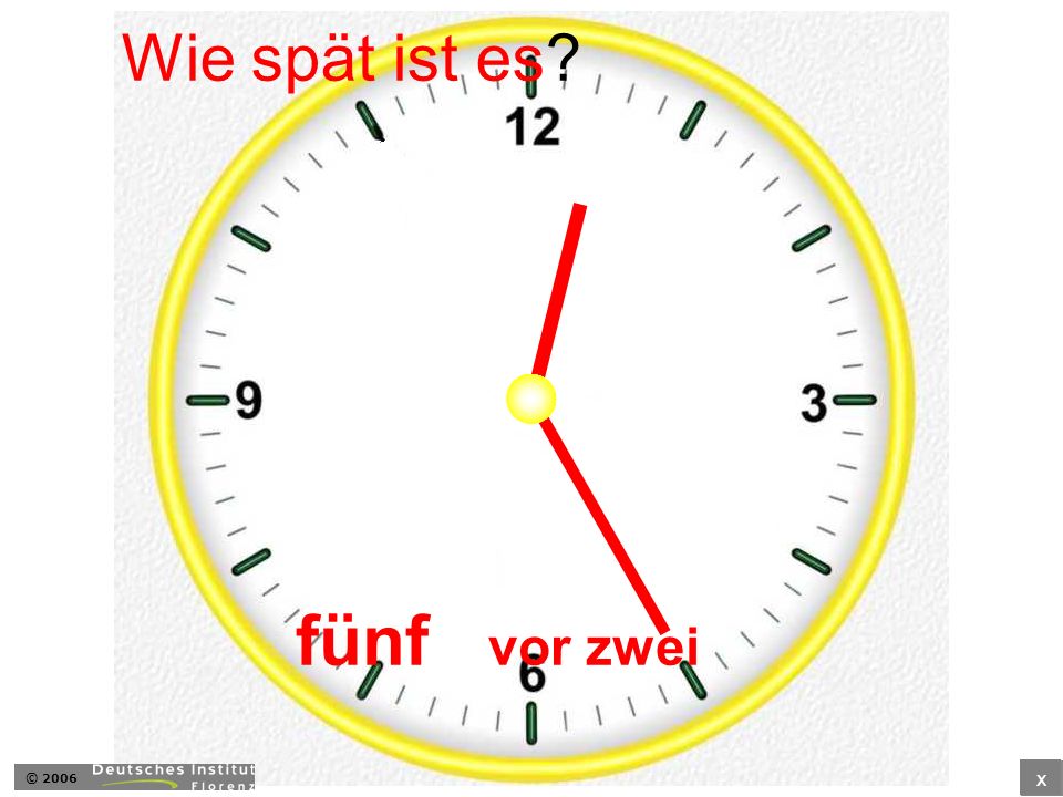 Wie spät ist es fünf vor zwei © 2006 x