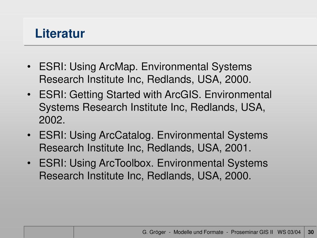 Literatur ESRI: Using ArcMap. Environmental Systems Research Institute Inc, Redlands, USA,
