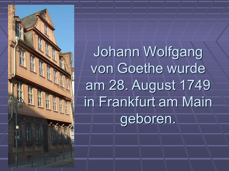 Johann Wolfgang von Goethe wurde am 28