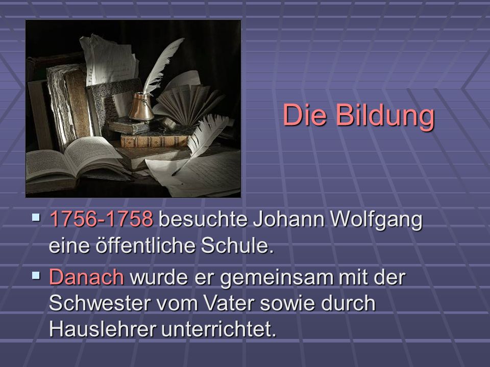 Die Bildung besuchte Johann Wolfgang eine öffentliche Schule.
