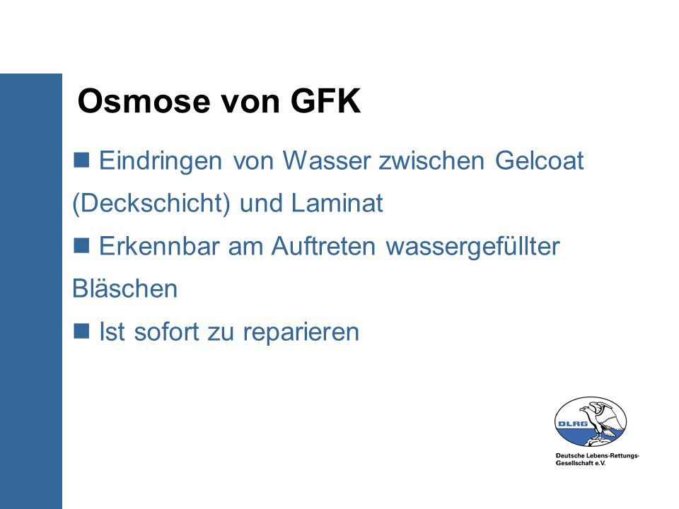 Osmose von GFK Eindringen von Wasser zwischen Gelcoat (Deckschicht) und Laminat. Erkennbar am Auftreten wassergefüllter Bläschen.