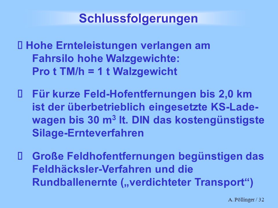 Schlussfolgerungen è Hohe Ernteleistungen verlangen am Fahrsilo hohe Walzgewichte: Pro t TM/h = 1 t Walzgewicht.