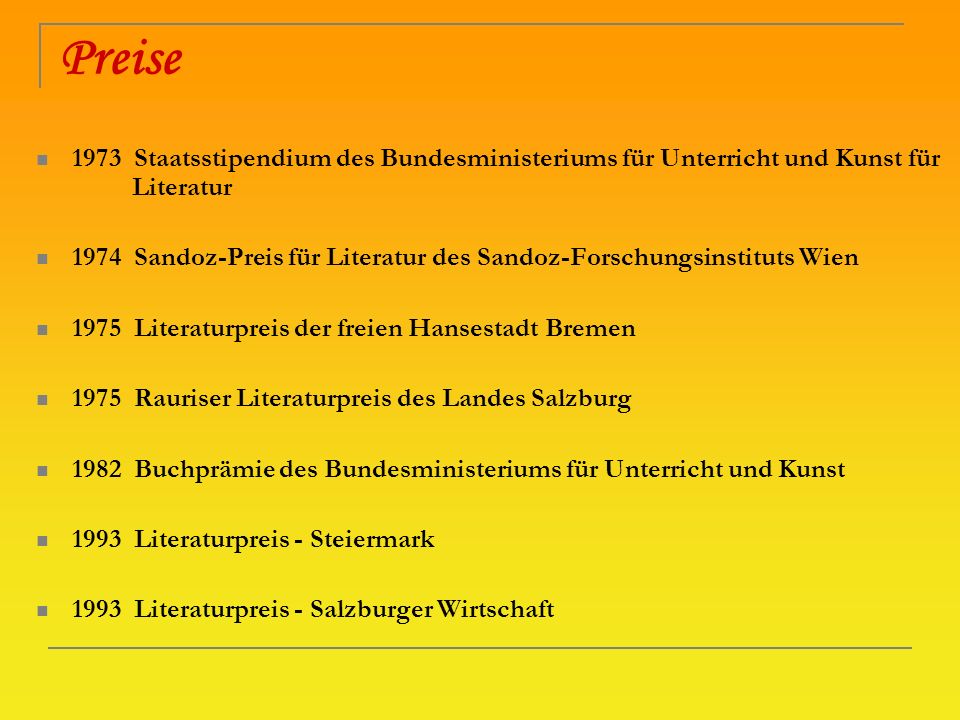 Preise 1973 Staatsstipendium des Bundesministeriums für Unterricht und Kunst für Literatur.