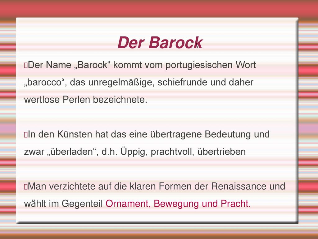 Der Barock \ Der Name „Barock kommt vom portugiesischen Wort „barocco , das unregelmäßige, schiefrunde und daher wertlose Perlen bezeichnete.