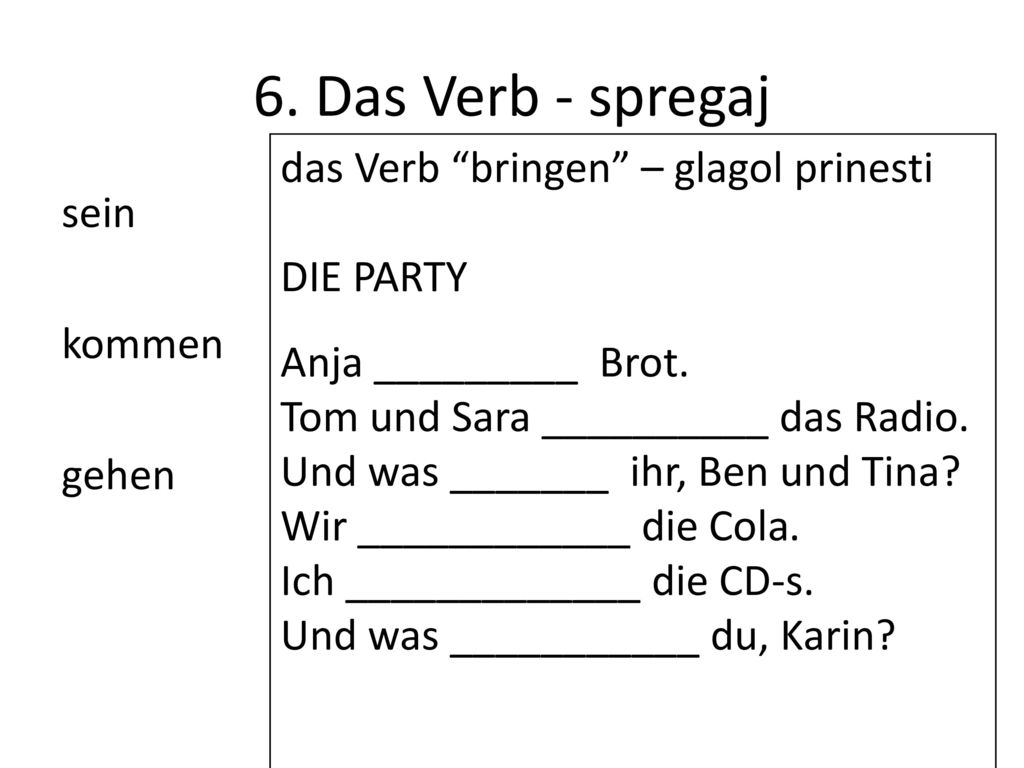 6. Das Verb - spregaj das Verb bringen – glagol prinesti DIE PARTY