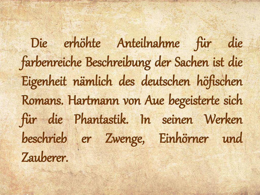 Die erhöhte Anteilnahme für die farbenreiche Beschreibung der Sachen ist die Eigenheit nämlich des deutschen höfischen Romans.