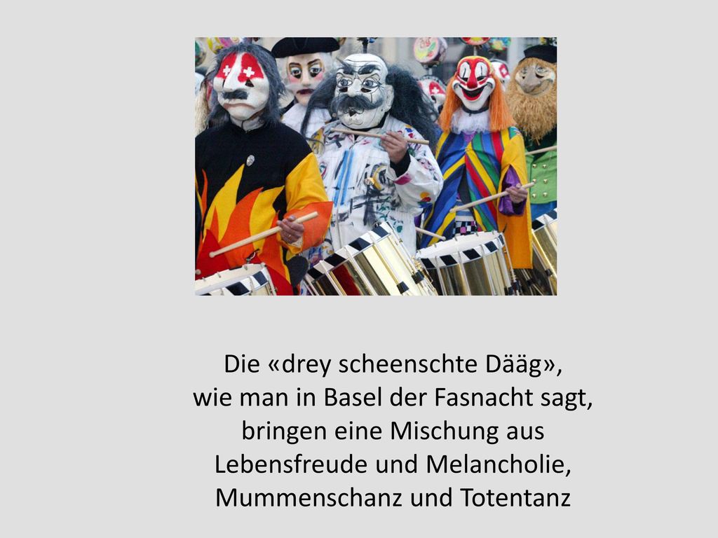 Die «drey scheenschte Dääg», wie man in Basel der Fasnacht sagt,