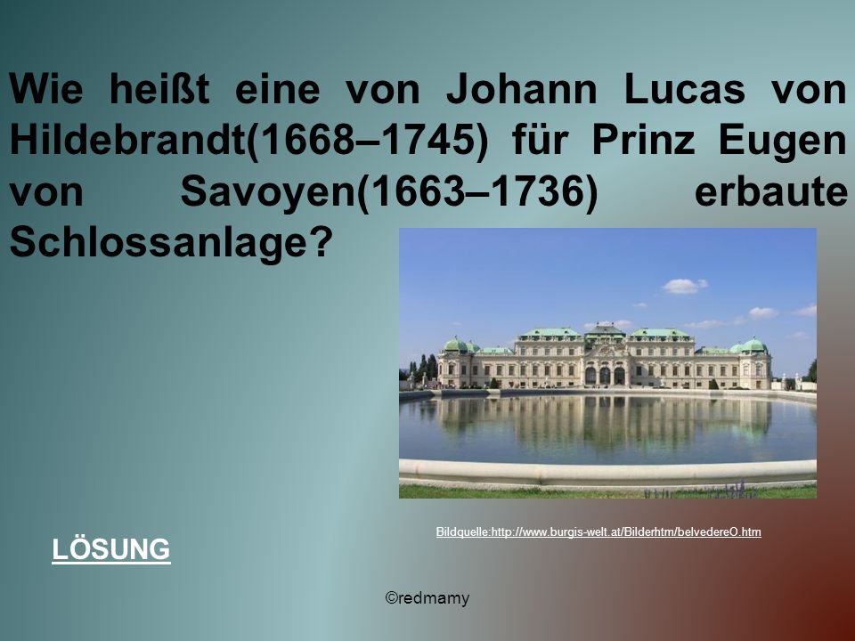 Wie heißt eine von Johann Lucas von Hildebrandt(1668–1745) für Prinz Eugen von Savoyen(1663–1736) erbaute Schlossanlage