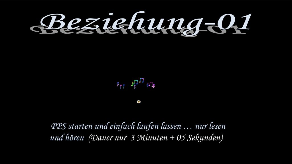 Beziehung-01 PPS starten und einfach laufen lassen … nur lesen und hören (Dauer nur 3 Minuten + 05 Sekunden)E.
