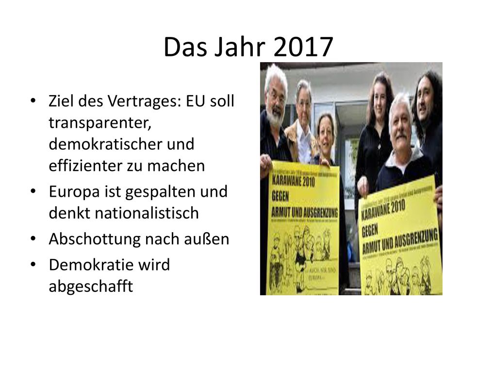 Das Jahr 2017 Ziel des Vertrages: EU soll transparenter, demokratischer und effizienter zu machen. Europa ist gespalten und denkt nationalistisch.