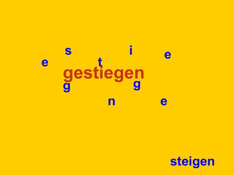 s i e e t gestiegen g g n e steigen