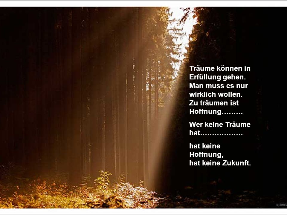 Träume können in Erfüllung gehen. Man muss es nur wirklich wollen