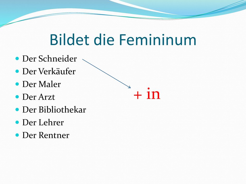 Bildet die Femininum + in Der Schneider Der Verkäufer Der Maler