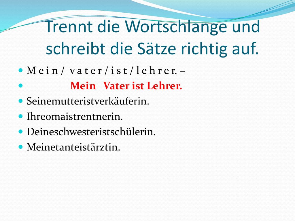 Trennt die Wortschlange und schreibt die Sätze richtig auf.