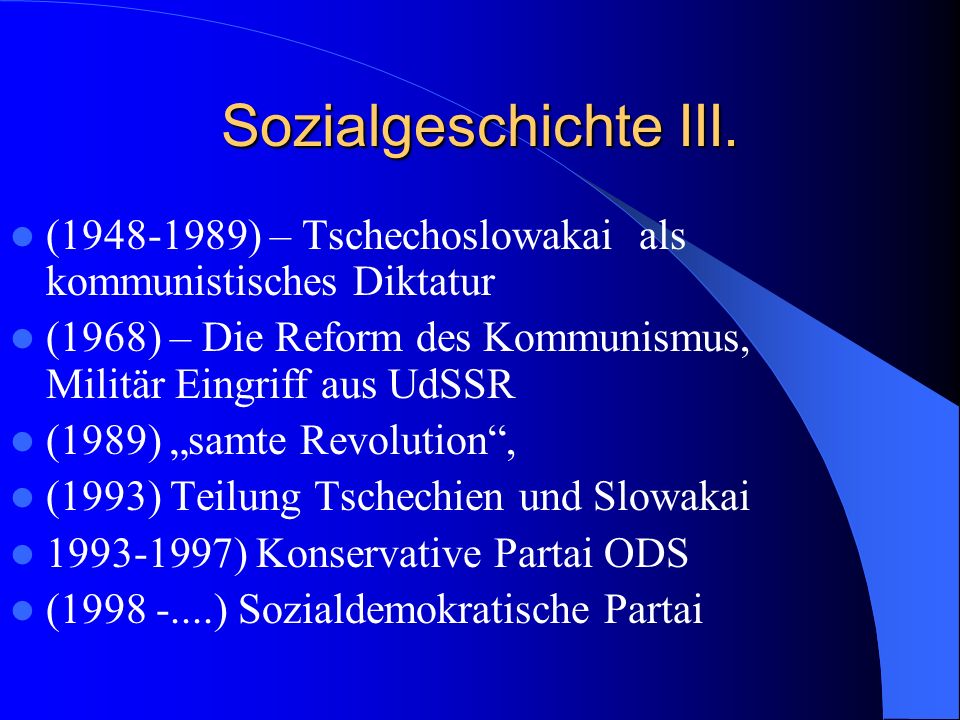 Sozialgeschichte III. ( ) – Tschechoslowakai als kommunistisches Diktatur. (1968) – Die Reform des Kommunismus, Militär Eingriff aus UdSSR.