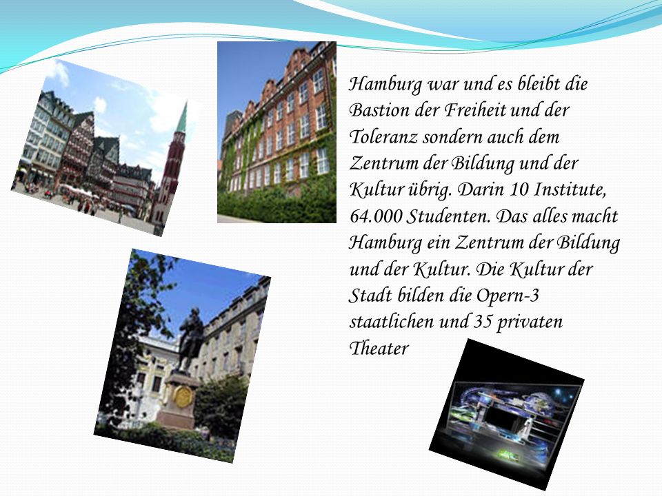 Hamburg war und es bleibt die Bastion der Freiheit und der Toleranz sondern auch dem Zentrum der Bildung und der Kultur übrig.