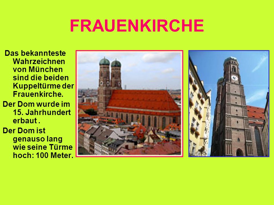 FRAUENKIRCHE Das bekannteste Wahrzeichnen von München sind die beiden Kuppeltürme der Frauenkirche.