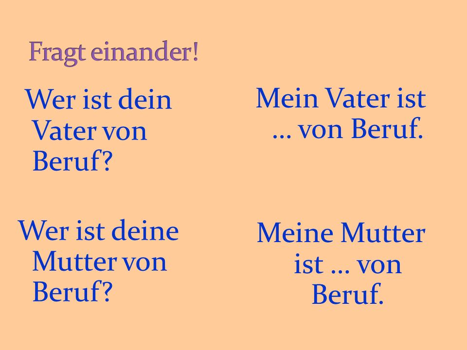 Mein Vater ist … von Beruf. Meine Mutter ist … von Beruf.