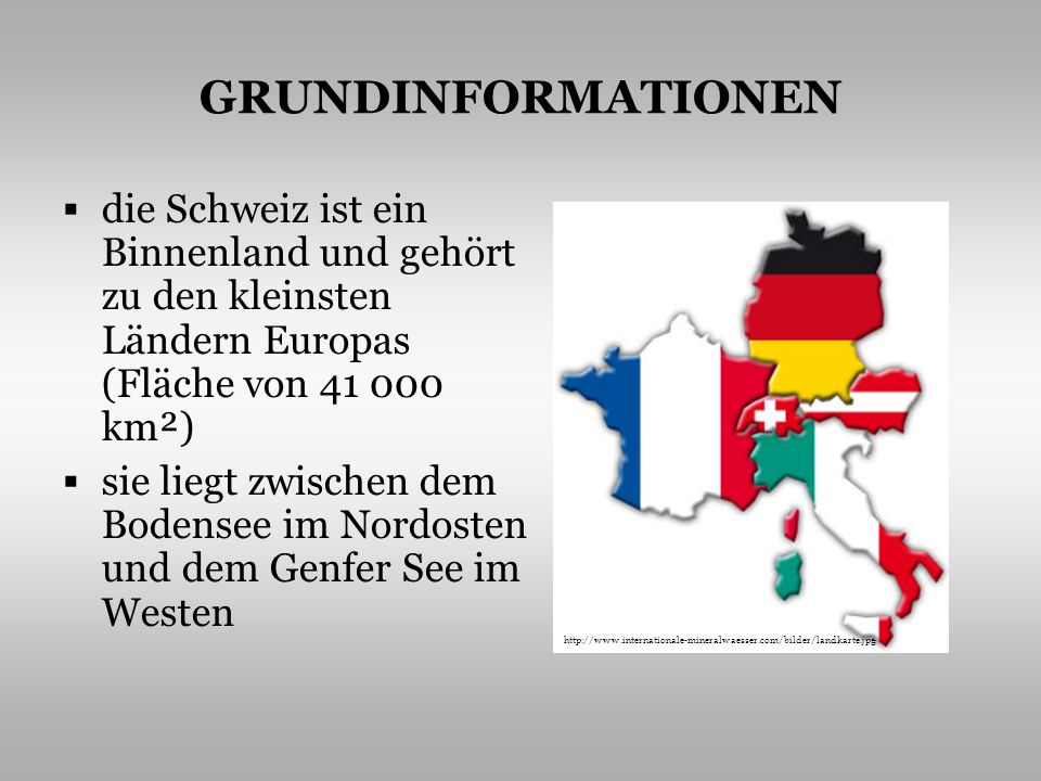 GRUNDINFORMATIONEN die Schweiz ist ein Binnenland und gehört zu den kleinsten Ländern Europas (Fläche von km²)