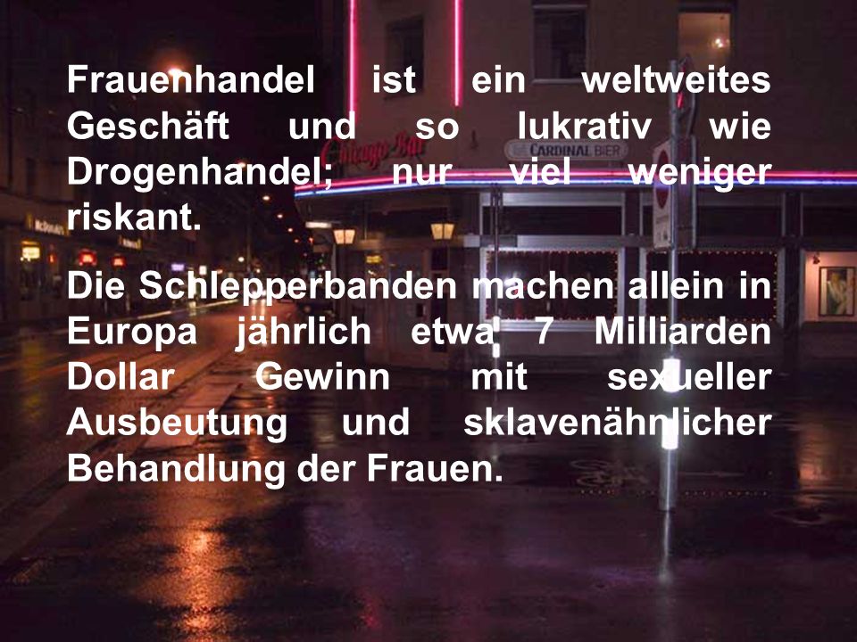 Frauenhandel ist ein weltweites Geschäft und so lukrativ wie Drogenhandel; nur viel weniger riskant.
