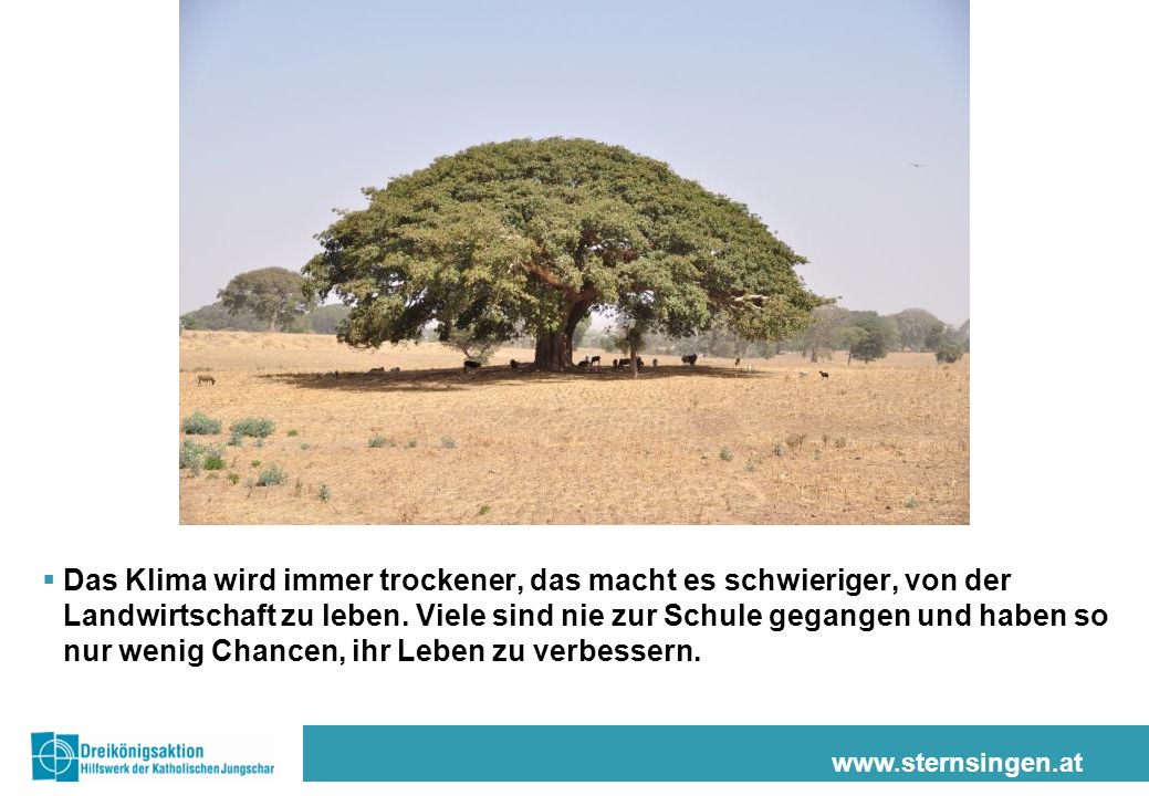 Das Klima wird immer trockener, das macht es schwieriger, von der Landwirtschaft zu leben. Viele sind nie zur Schule gegangen und haben so nur wenig Chancen, ihr Leben zu verbessern.