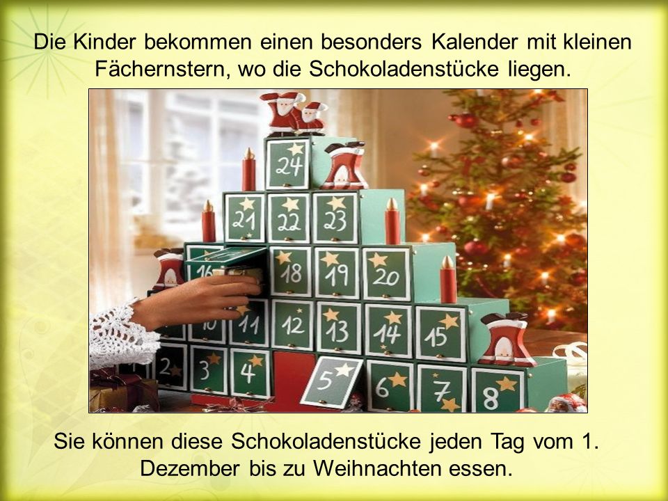 Die Kinder bekommen einen besonders Kalender mit kleinen Fächernstern, wo die Schokoladenstücke liegen.