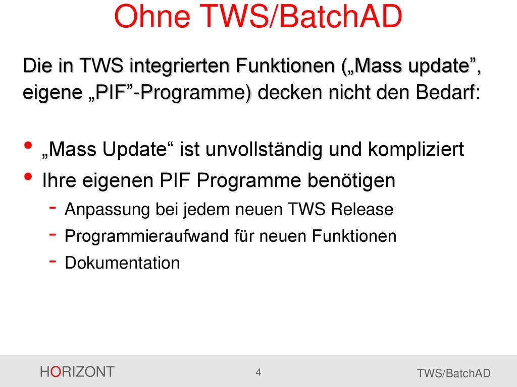 Ohne TWS/BatchAD Die in TWS integrierten Funktionen („Mass update , eigene „PIF -Programme) decken nicht den Bedarf: