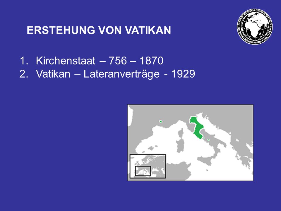 ERSTEHUNG VON VATIKAN Kirchenstaat – 756 – 1870 Vatikan – Lateranverträge